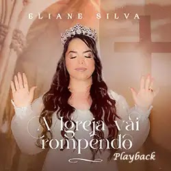 Baixar Música Gospel A Igreja Vai Rompendo Playback Eliane Silva